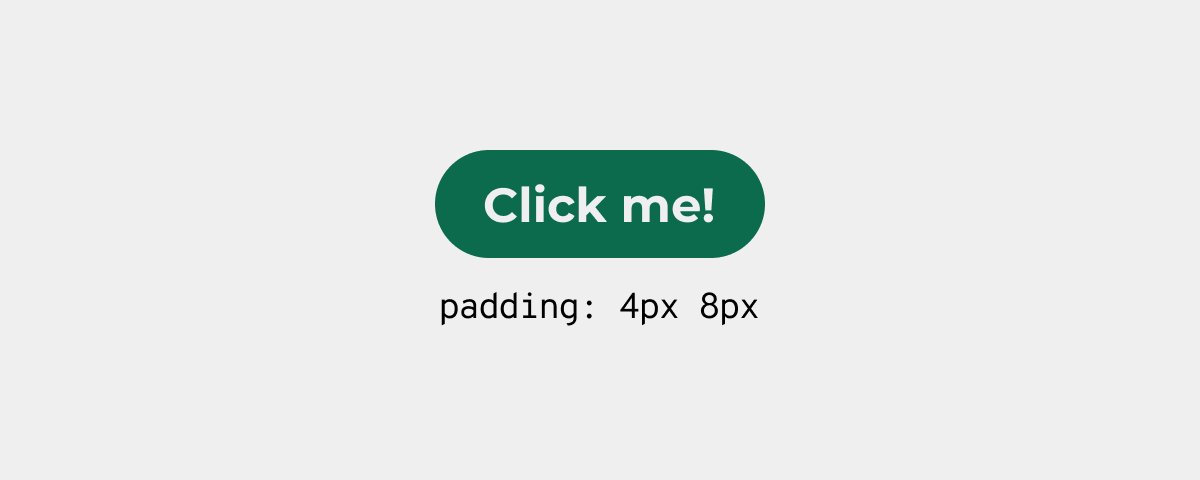 A button with 8px padding vertically, 4px padding horizontally